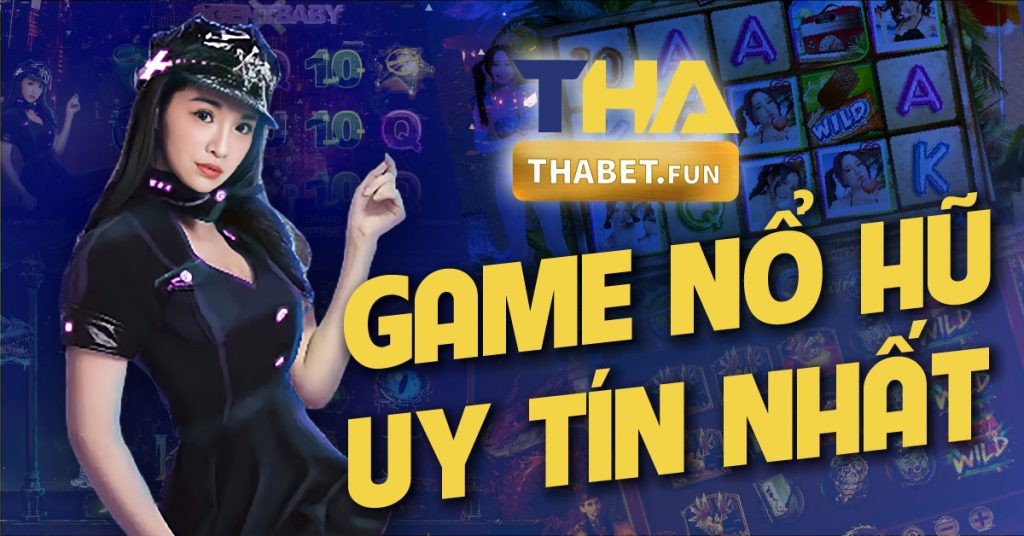 Game bài đổi thưởng nổ hũ uy tín nhất hiện nay - THABET - Thienhabet - thabet.co